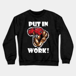 Put In Work! Crewneck Sweatshirt